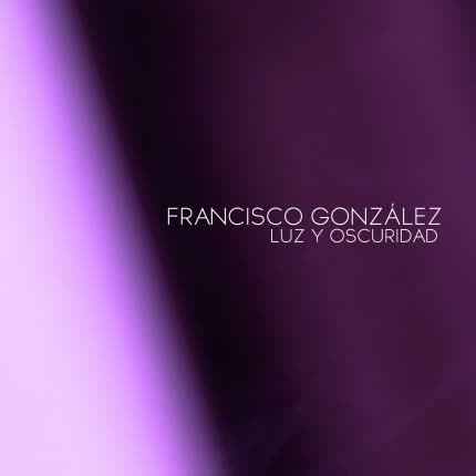 FRANCISCO GONZALEZ - Luz y Oscuridad