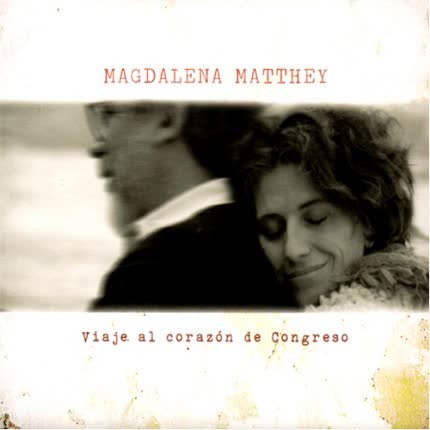 Carátula MAGDALENA MATTHEY - Viaje al corazón de Congreso