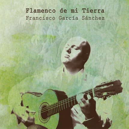 Carátula FRANCISCO GARCIA SANCHEZ - Flamenco de mi Tierra