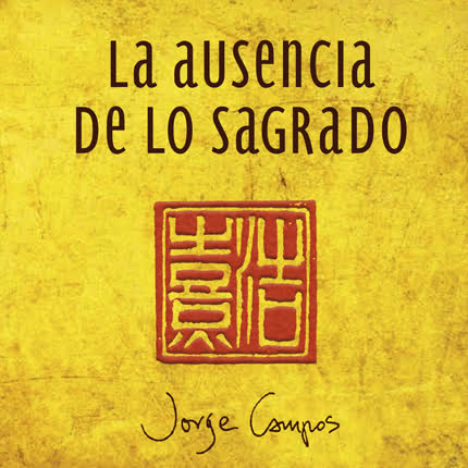 Carátula JORGE CAMPOS - La ausencia de lo sagrado