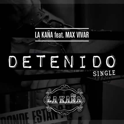 Carátula LA KAÑA - Detenido (ft. Max Vivar)