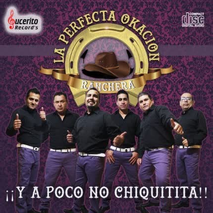 Carátula LA PERFECTA OKACION RANCHERA - A Poco no Chiquitita