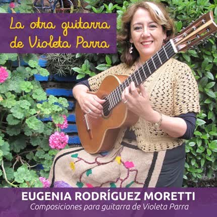 Carátula EUGENIA RODRIGUEZ MORETTI - La Otra Guitarra de Violeta Parra