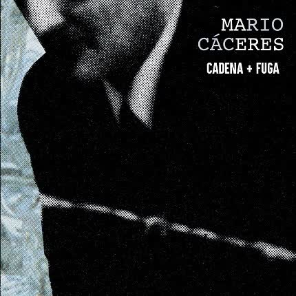 Carátula MARIO CACERES - Cadena + Fuga
