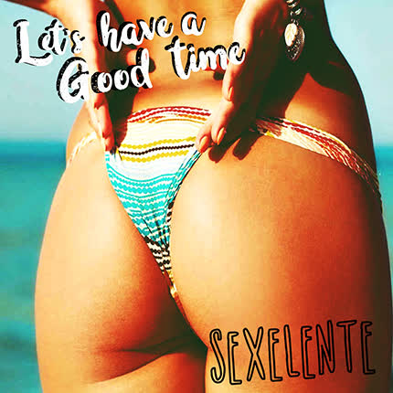 Carátula SEXELENTE - Lets Have a Good Time