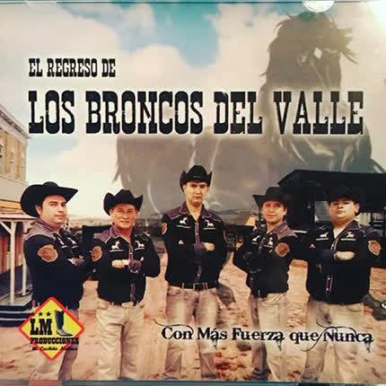Carátula LOS BRONCOS DEL VALLE - Con Mas Fuerza Que Nunca