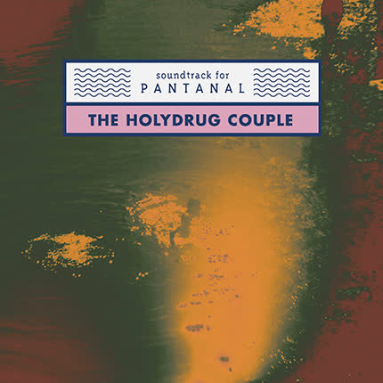 Carátula THE HOLYDRUG COUPLE - Soundtrack For Pantanal