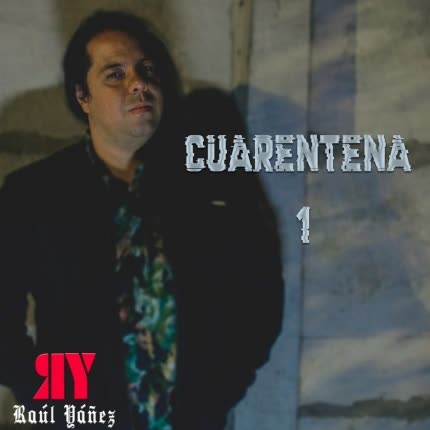 Carátula RAUL YAÑEZ - Cuarentena 1