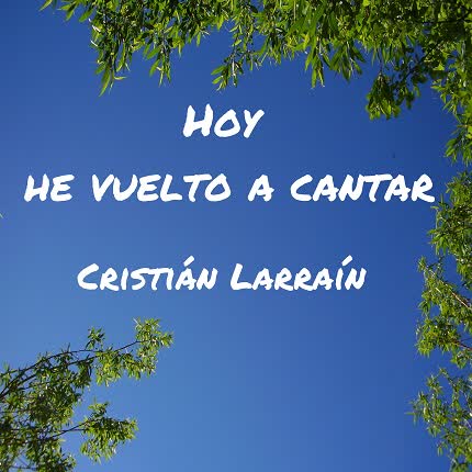 Carátula CRISTIAN LARRAIN - Hoy He Vuelto a Cantar
