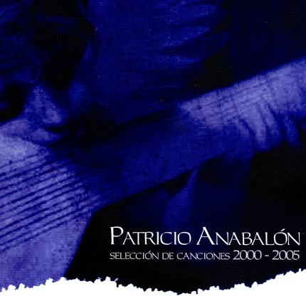 Carátula PATRICIO ANABALON - Selección de Canciones 2000 - 2005