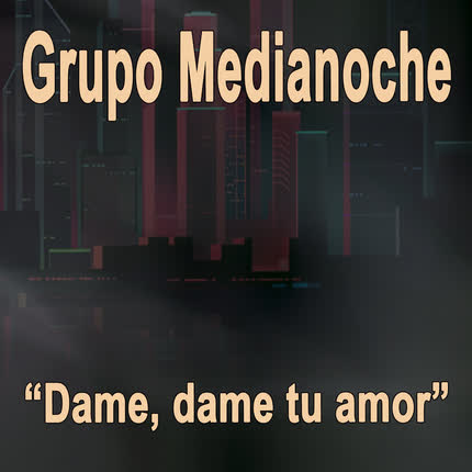 Carátula GRUPO MEDIANOCHE - Dame, Dame Tu Amor