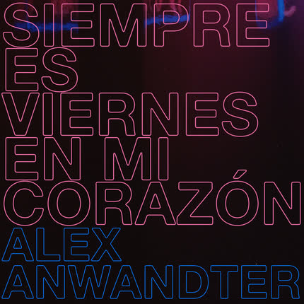 Carátula ALEX ANWANDTER - Siempre Es Viernes en Mi Corazón