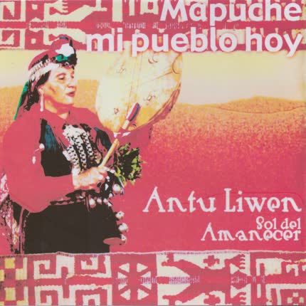 Carátula ANTU LIWEN - Mapuche Mi Pueblo Hoy
