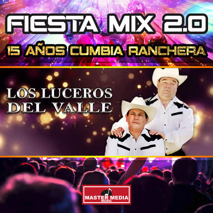 Carátula LOS LUCEROS DEL VALLE - Fiesta Mix 2.0: 15 Años Cumbia Ranchera
