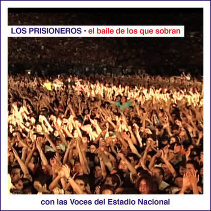 Carátula LOS PRISIONEROS - El Baile de los Que Sobran Con las Voces del Estadio Nacional