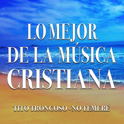 Carátula TITO TRONCOSO - Lo Mejor de la Música Cristiana