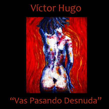 Carátula VICTOR HUGO - Vas Pasando Desnuda