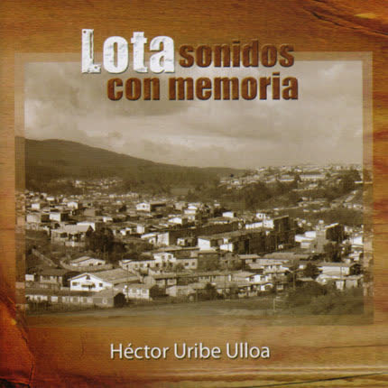 Carátula HECTOR URIBE ULLOA - Lota, Sonidos con Memoria