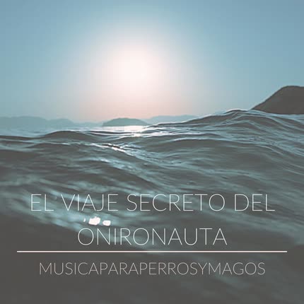Carátula MUSICA PARA PERROS Y MAGOS - El Viaje Secreto del Onironauta