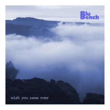 Carátula BLUBENCH - Wish You Came Over