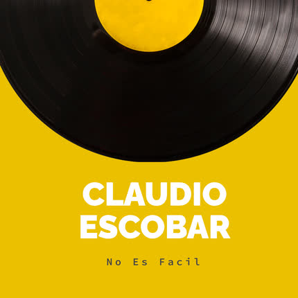 Carátula CLAUDIO ESCOBAR - No Es Fácil