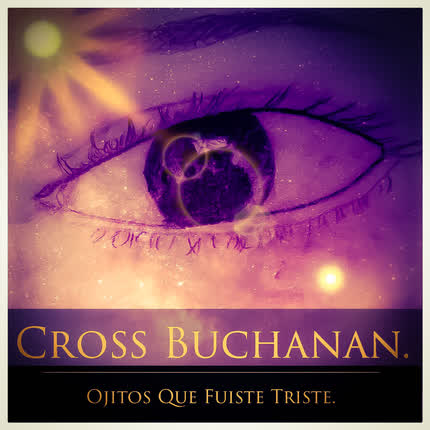 Carátula CROSS BUCHANAN - Ojitos Que Fuiste Triste