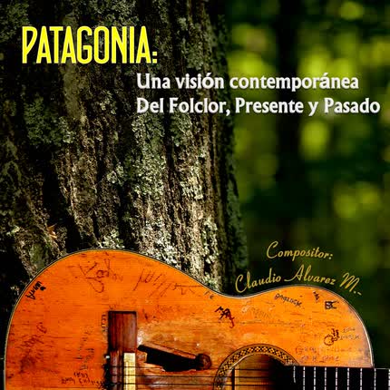 Carátula CLAUDIO ALVAREZ MARIN - Patagonia: Una visión contemporánea del Folclor, Presente y Pasado