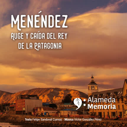 Carátula ALAMEDA MEMORIA - Menéndez: Auge y caída del rey de la Patagonia