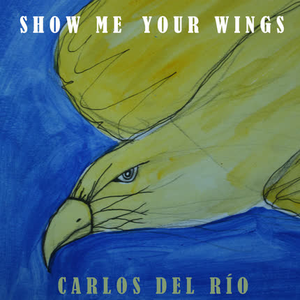 Carátula CARLOS DEL RIO - Show Me Your Wings