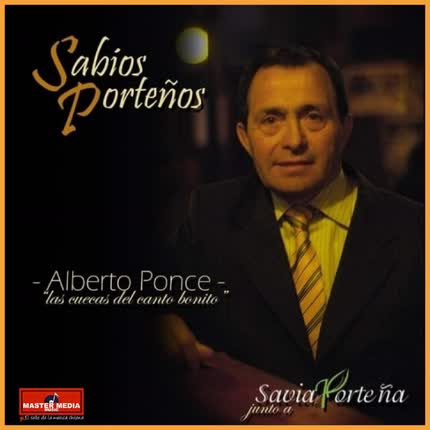 Carátula Sabios Porteños por Savia Porteña: Alberto Ponce, las Cuecas <br/>del Canto Bonito 