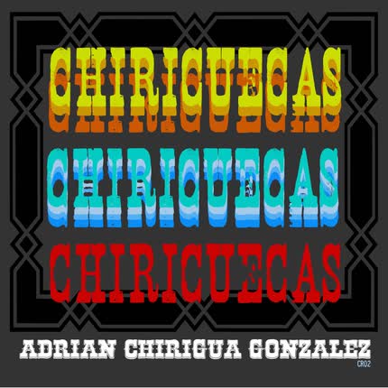 Carátula ADRIAN CHIRIGUA GONZALEZ - Chiricuecas