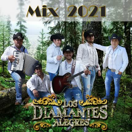 Carátula LOS DIAMANTES ALEGRES - Mix 2021: Mi Guaracha Tropiranchera / Que Te Pasa Negra / Si Yo Volara Como una Palomita / Vuelve Vida Mía