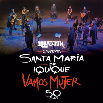 Carátula QUILAPAYUN - Cantata Santa María de Iquique Vamos Mujer (En Vivo 50 Años)