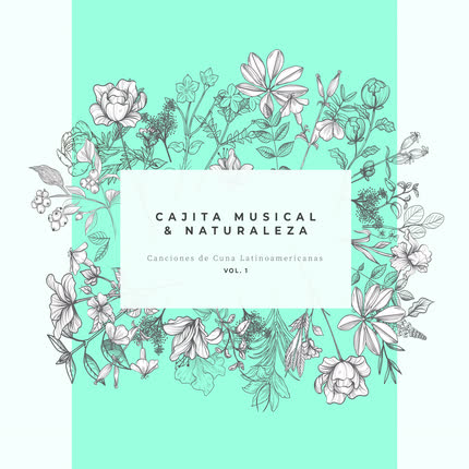 Carátula CAJITA MUSICAL & NATURALEZA - Canciones de Cuna Latinoamericanas, Vol. 1