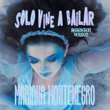 Carátula MARIANA MONTENEGRO - Sólo Vine a Bailar (Reggaeton Version)
