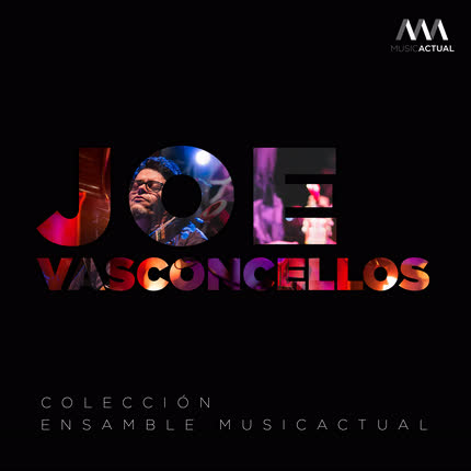 Carátula JOE VASCONCELLOS, SEBASTIAN ERRAZURIZ & ENSAMBLE MUSICACTUAL - Joe Vasconcellos: Colección Ensamble MusicActual (Versión de Cámara)