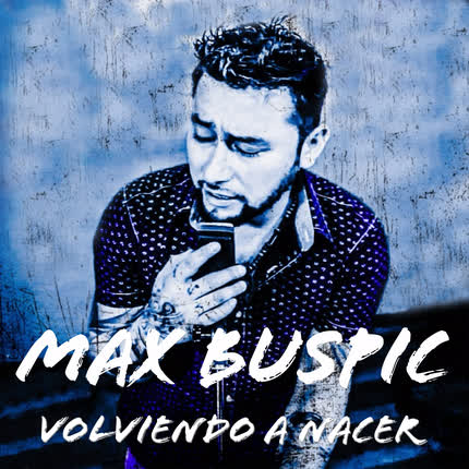 Carátula MAX BUSPIC - Volviendo a Nacer
