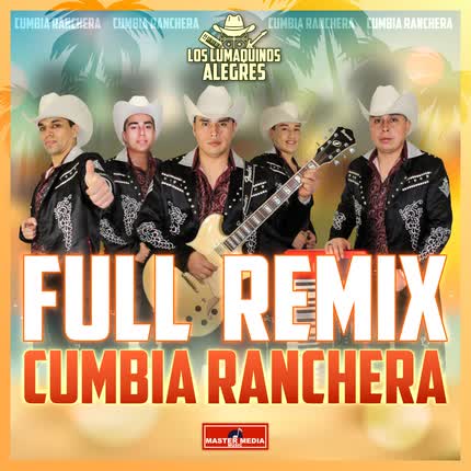 Carátula LOS LUMAQUINOS ALEGRES - Full Remix Cumbia Ranchera