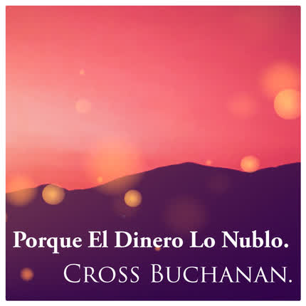 Carátula CROSS BUCHANAN - Porque El Dinero Lo Nublo.