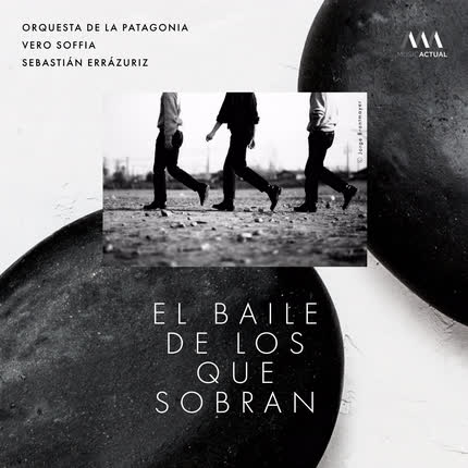 Carátula VERO SOFFIA, SEBASTIAN ERRAZURIZ & ORQUESTA DE LA PATAGONIA - El Baile de los Que Sobran (Versión de Cámara)