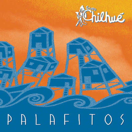 Carátula GRUPO CHILHUE - Palafitos