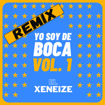 Carátula EL XENEIZE - Yo Soy de Boca, Vol. 1 (Remix)