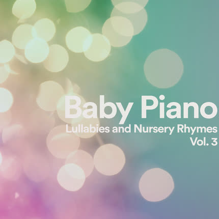 Carátula ALICIA VA EN EL COCHE, LA NIÑA MARIA & DUERME NEGRITO - Baby Piano: Lullabies and Nursery Rhymes, Vol 3