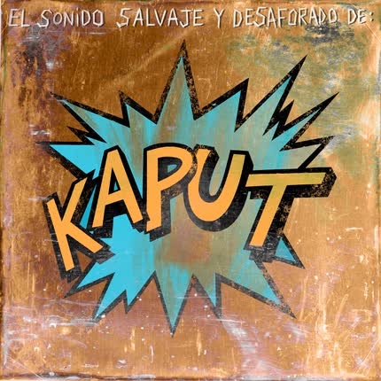 Carátula KAPUT - El Sonido Salvaje y Desaforado De: