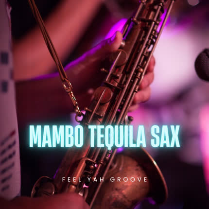 Carátula FEEL YAH GROOVE - Mambo Tequila Sax