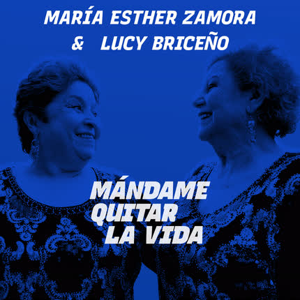 Carátula MARIA ESTHER ZAMORA & LUCY BRICEÑO - Mándame Quitar la Vida