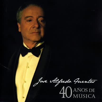 Carátula JOSE ALFREDO FUENTES - 40 años de música