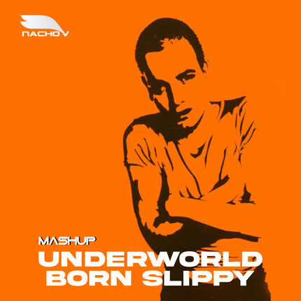 Carátula NACHO V - Underworld - Born Slippy (Mashup)
