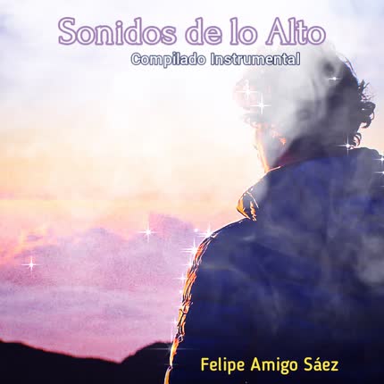 Carátula FELIPE AMIGO SAEZ - Sonidos de lo Alto