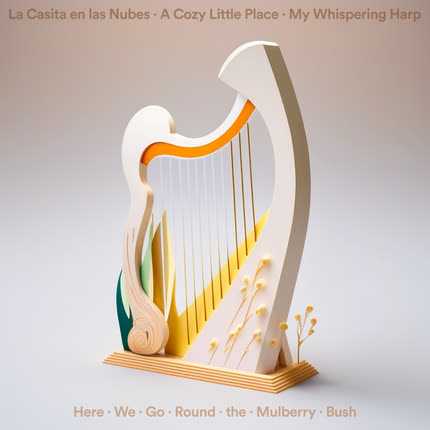 Carátula LA CASITA EN LAS NUBES, A COZY LITTLE PLACE & MY WHISPERING HARP - Here We Go Round the Mulberry Bush